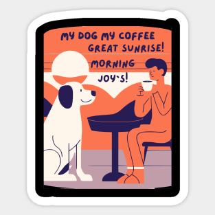My Dog My Coffee Great Sunrise! Morning Joy`s! Sticker